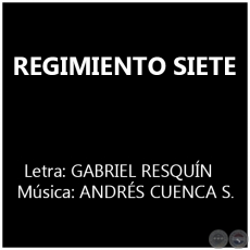 REGIMIENTO SIETE - Música: ANDRÉS CUENCA SALDÍVAR